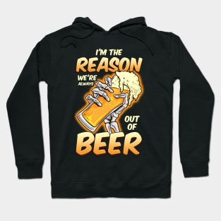 I'm The Reason We're Always Out of Beer Funny Beer Drinking Hoodie
